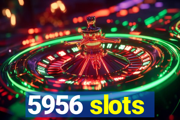 5956 slots